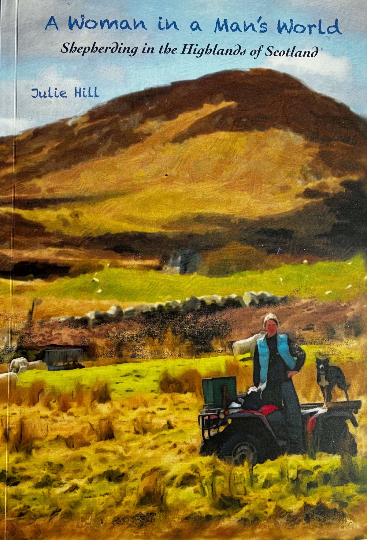 'A Woman in A Man's World -  Shepherding in the Highlands of Scotland' by Julie Hill